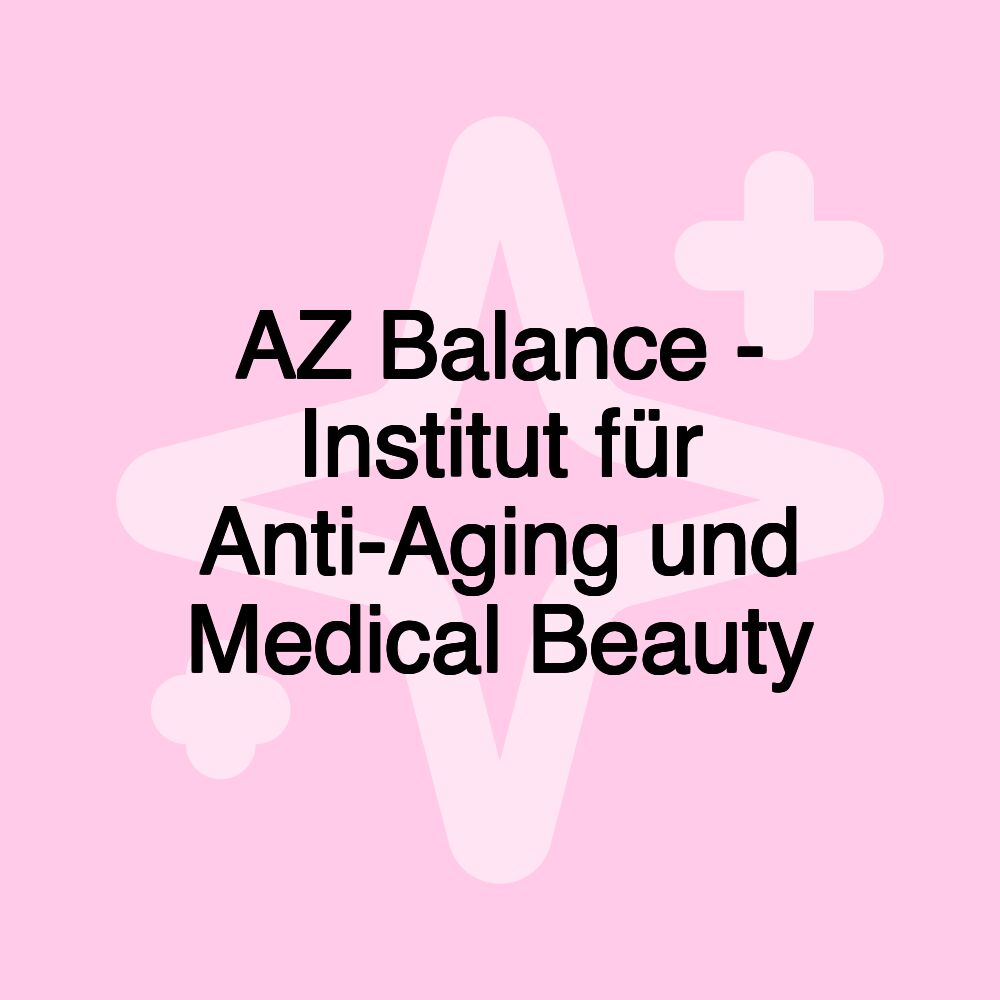 AZ Balance - Institut für Anti-Aging und Medical Beauty