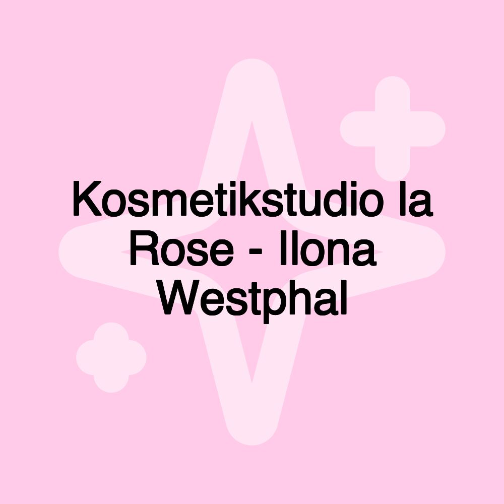 Kosmetikstudio la Rose - Ilona Westphal