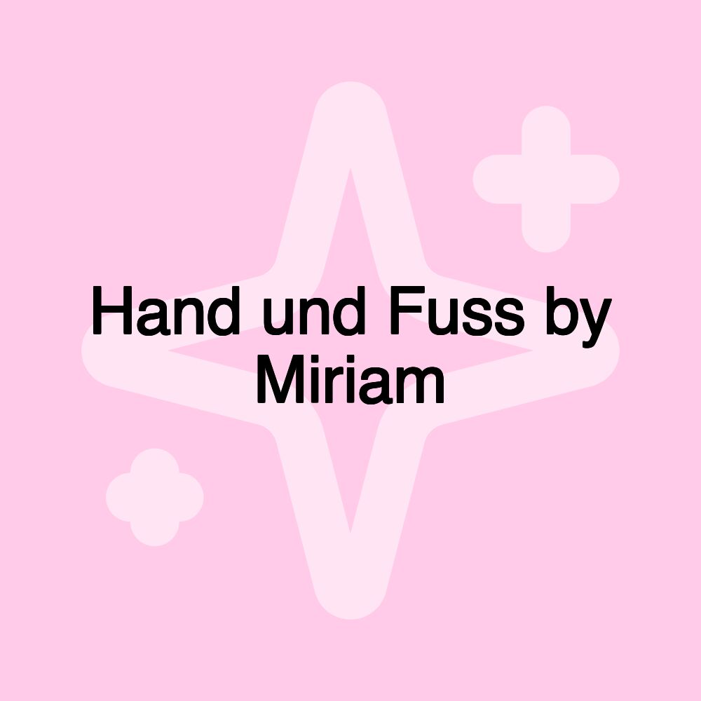 Hand und Fuss by Miriam