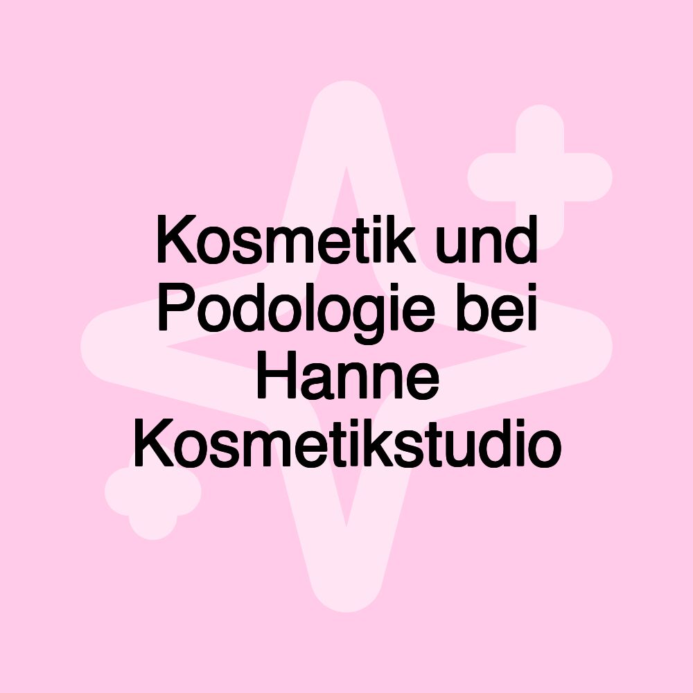 Kosmetik und Podologie bei Hanne Kosmetikstudio