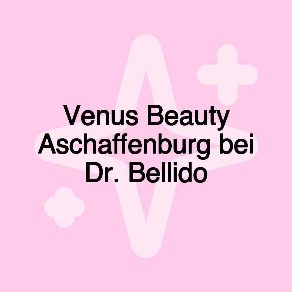 Venus Beauty Aschaffenburg bei Dr. Bellido