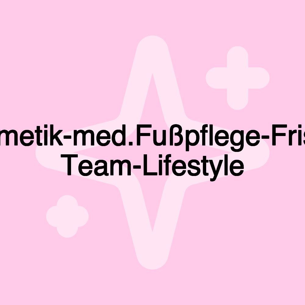 Kosmetik-med.Fußpflege-Friseur Team-Lifestyle