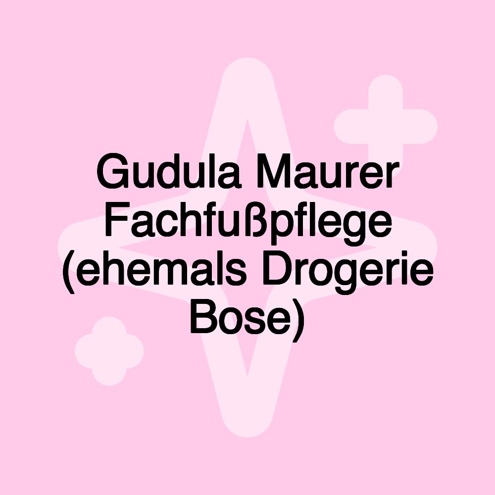 Gudula Maurer Fachfußpflege (ehemals Drogerie Bose)