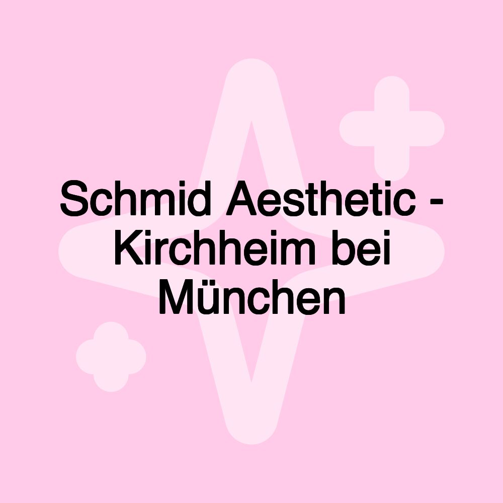 Schmid Aesthetic - Kirchheim bei München