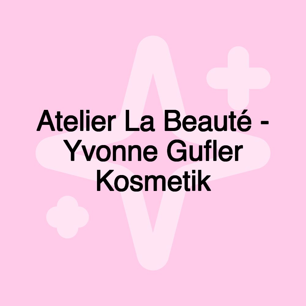 Atelier La Beauté - Yvonne Gufler Kosmetik