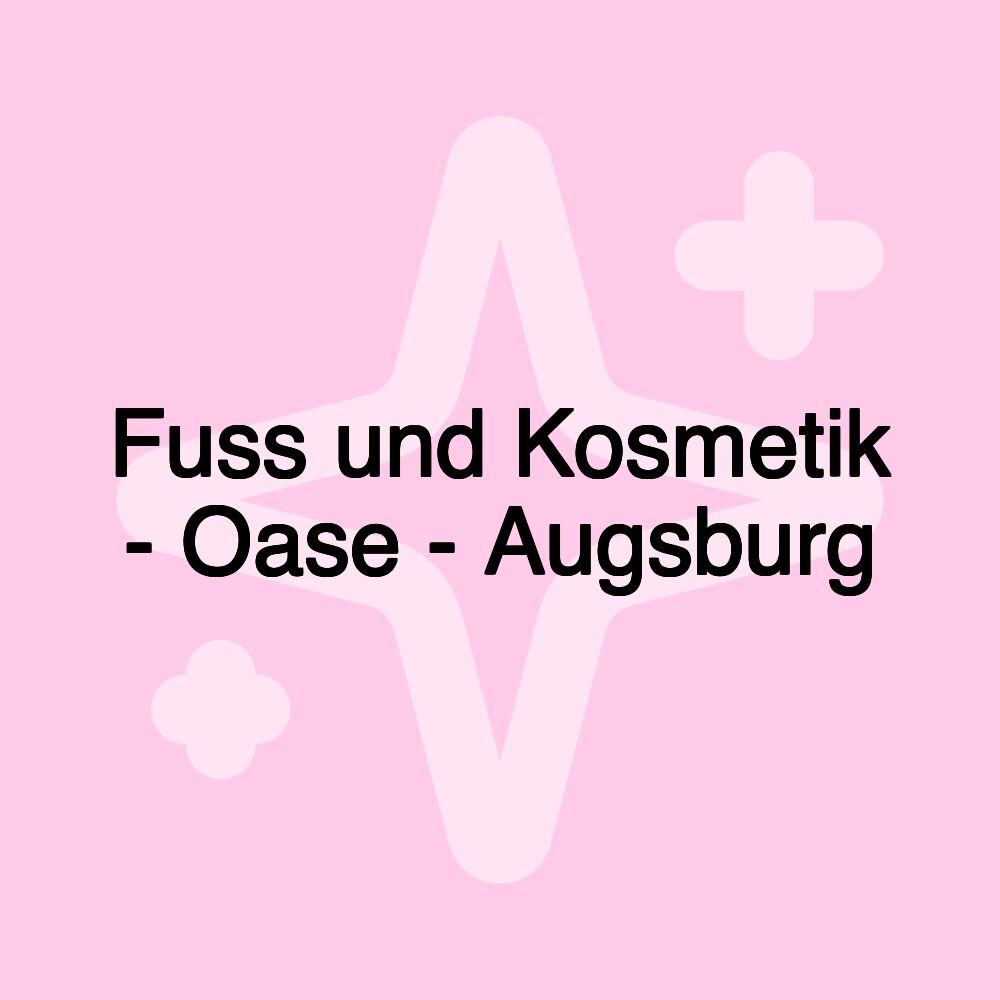 Fuss und Kosmetik - Oase - Augsburg