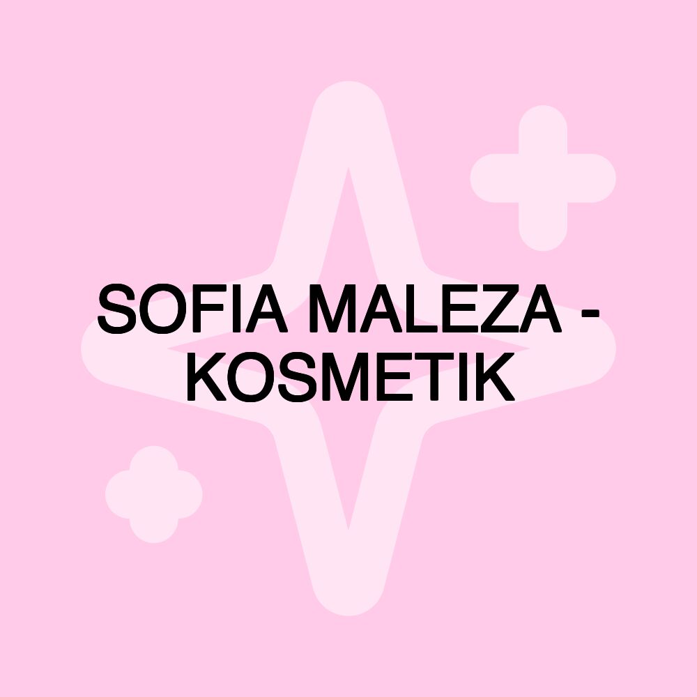 SOFIA MALEZA - KOSMETIK