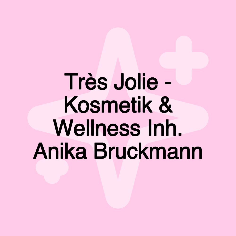 Très Jolie - Kosmetik & Wellness Inh. Anika Bruckmann