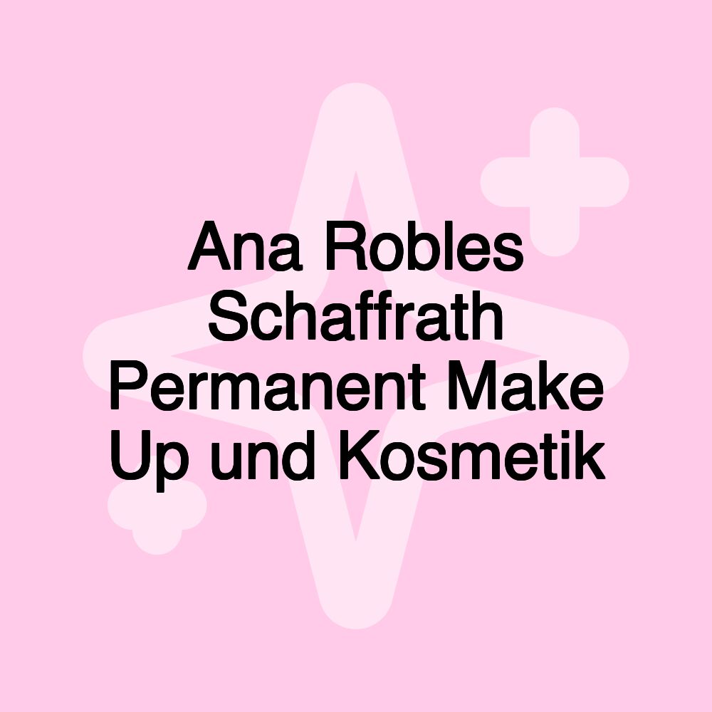 Ana Robles Schaffrath Permanent Make Up und Kosmetik