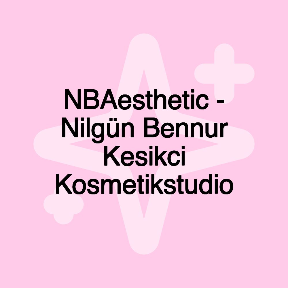 NBAesthetic - Nilgün Bennur Kesikci Kosmetikstudio