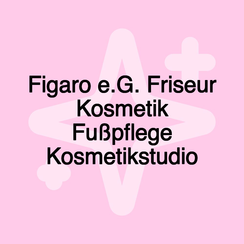 Figaro e.G. Friseur Kosmetik Fußpflege Kosmetikstudio