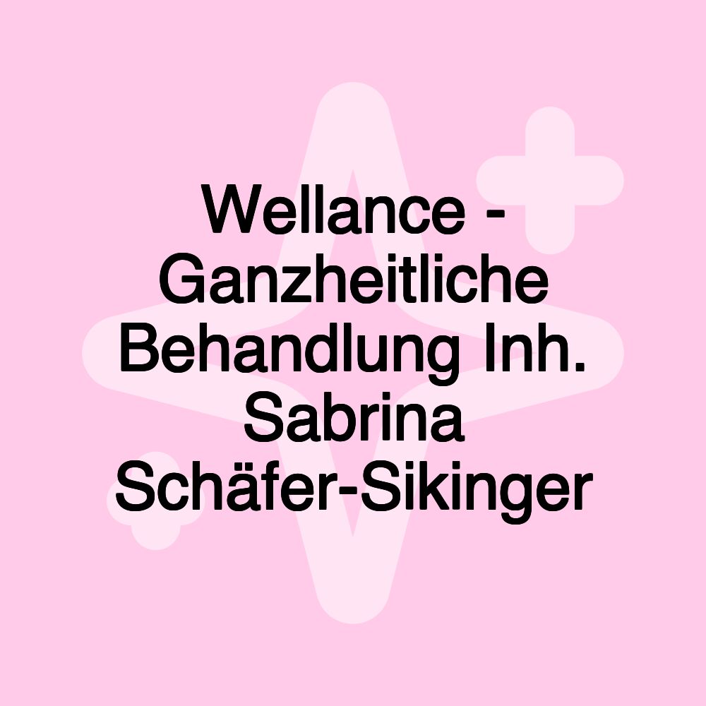 Wellance - Ganzheitliche Behandlung Inh. Sabrina Schäfer-Sikinger