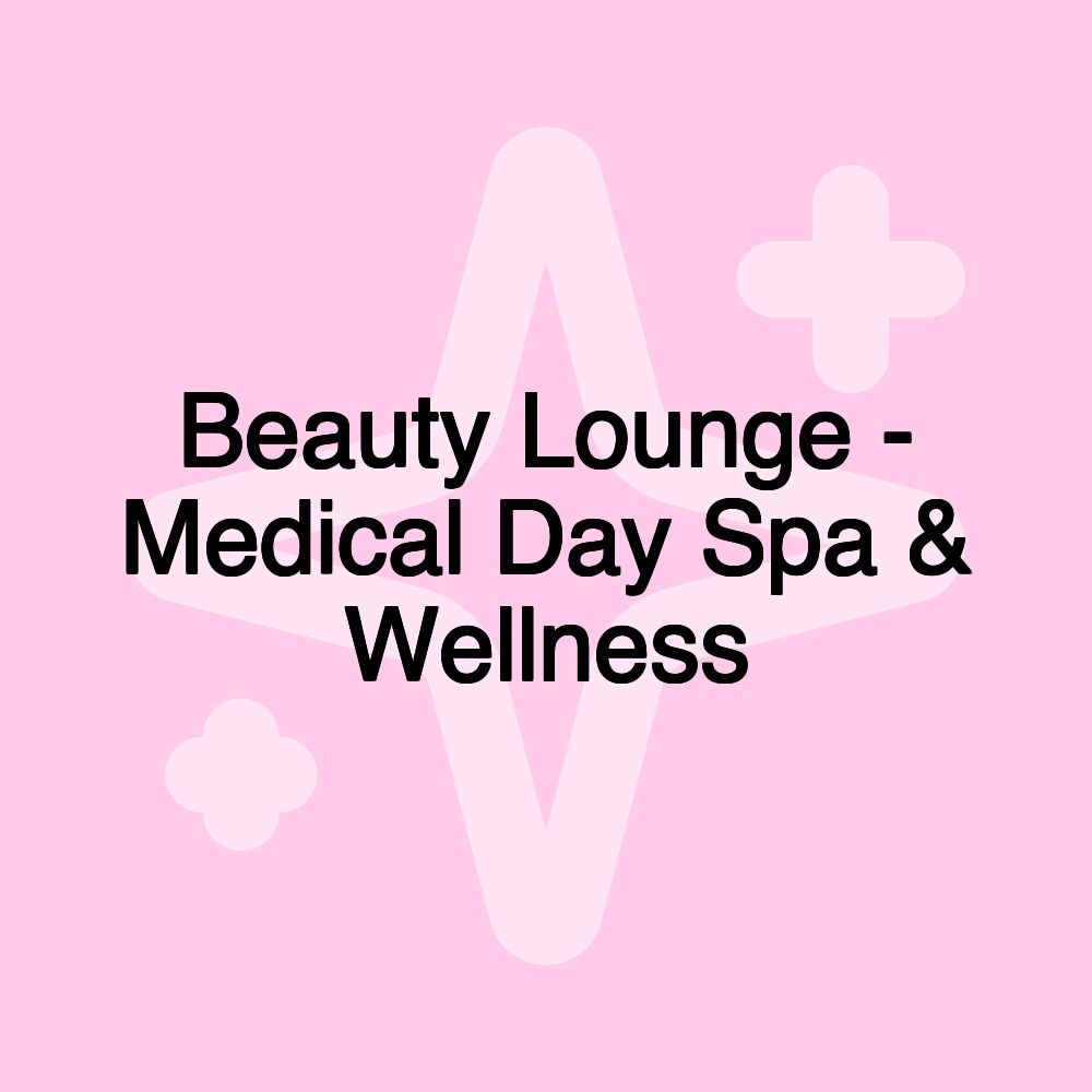 Beauty Lounge - Medical Day Spa & Wellness