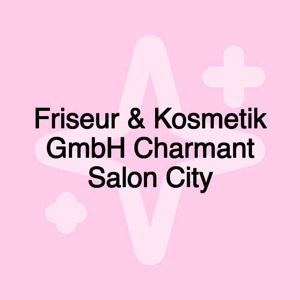 Friseur & Kosmetik GmbH Charmant Salon City