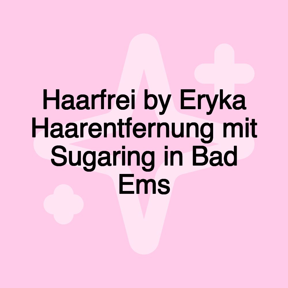 Haarfrei by Eryka Haarentfernung mit Sugaring in Bad Ems