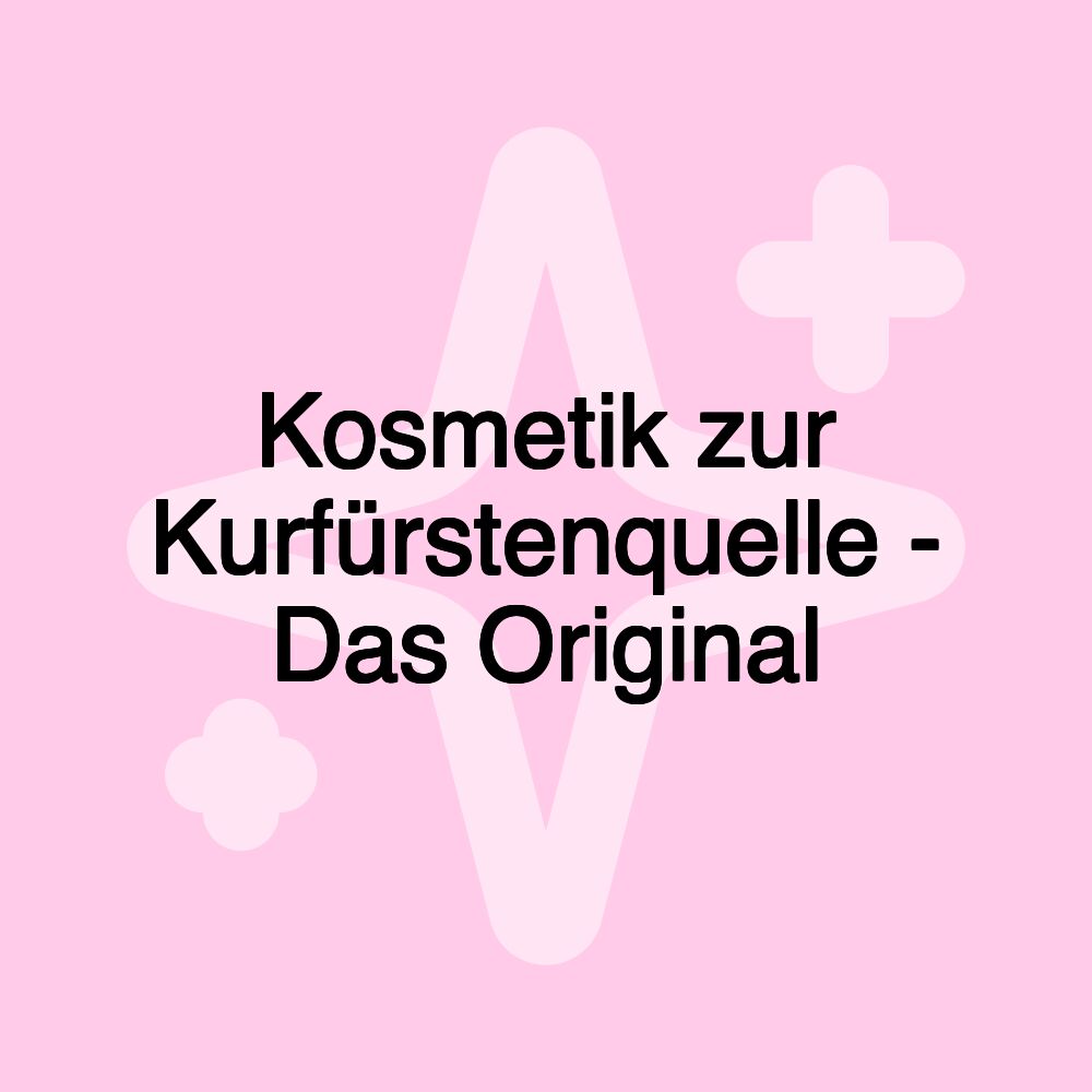 Kosmetik zur Kurfürstenquelle - Das Original