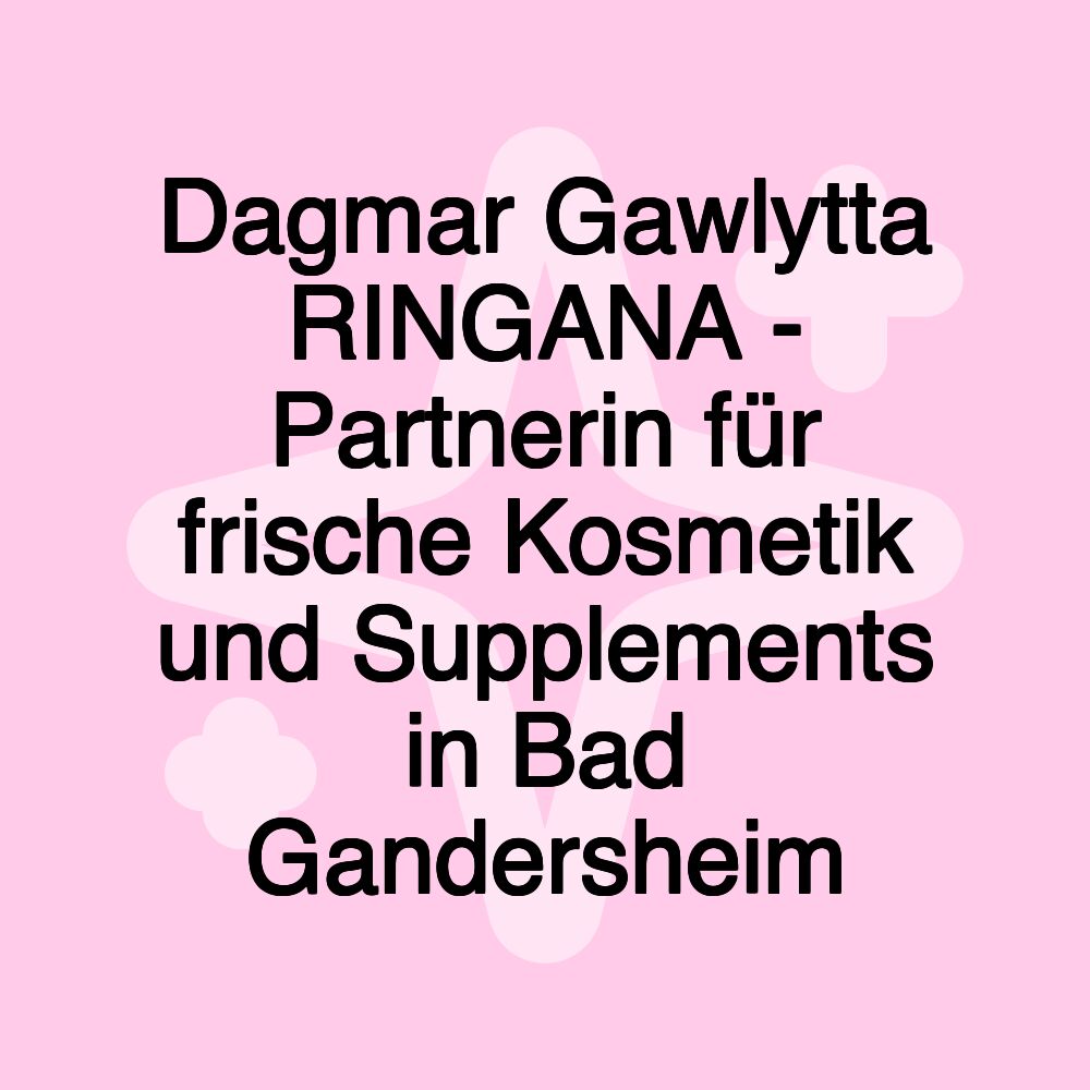 Dagmar Gawlytta RINGANA - Partnerin für frische Kosmetik und Supplements in Bad Gandersheim