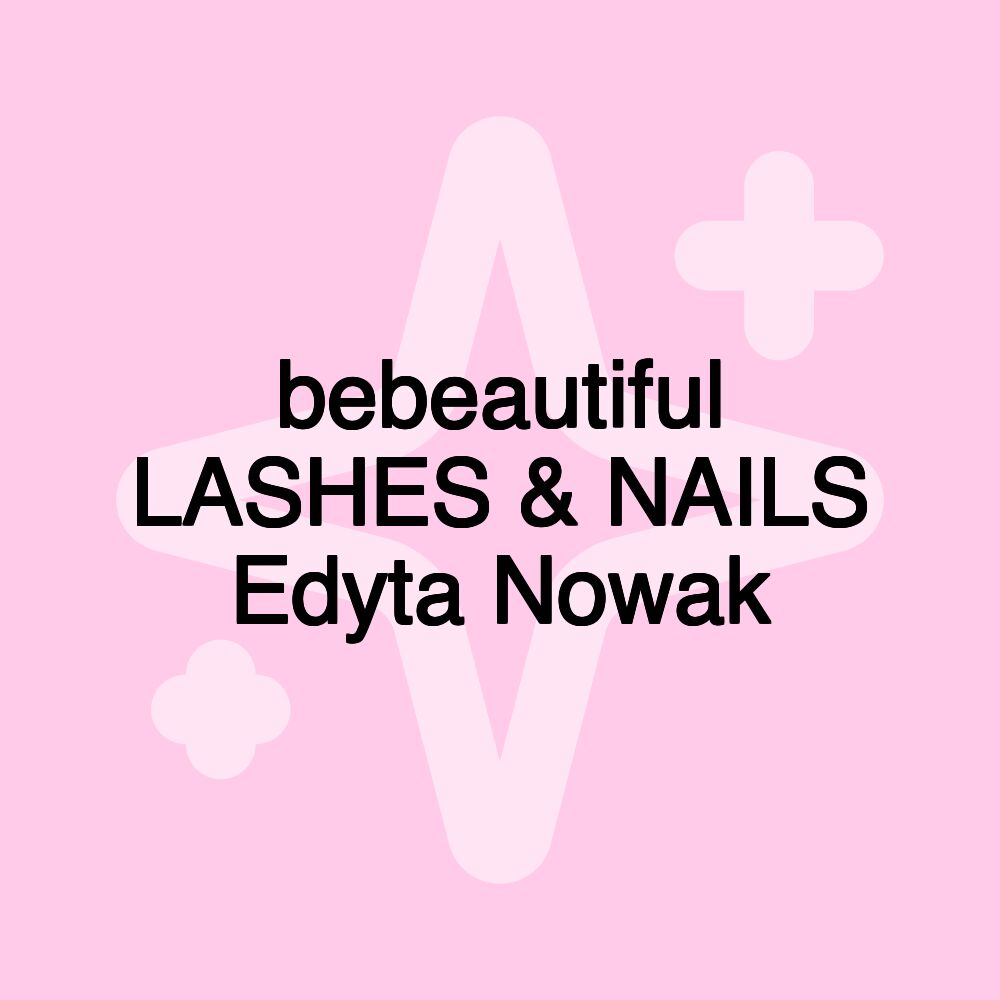 bebeautiful LASHES & NAILS Edyta Nowak