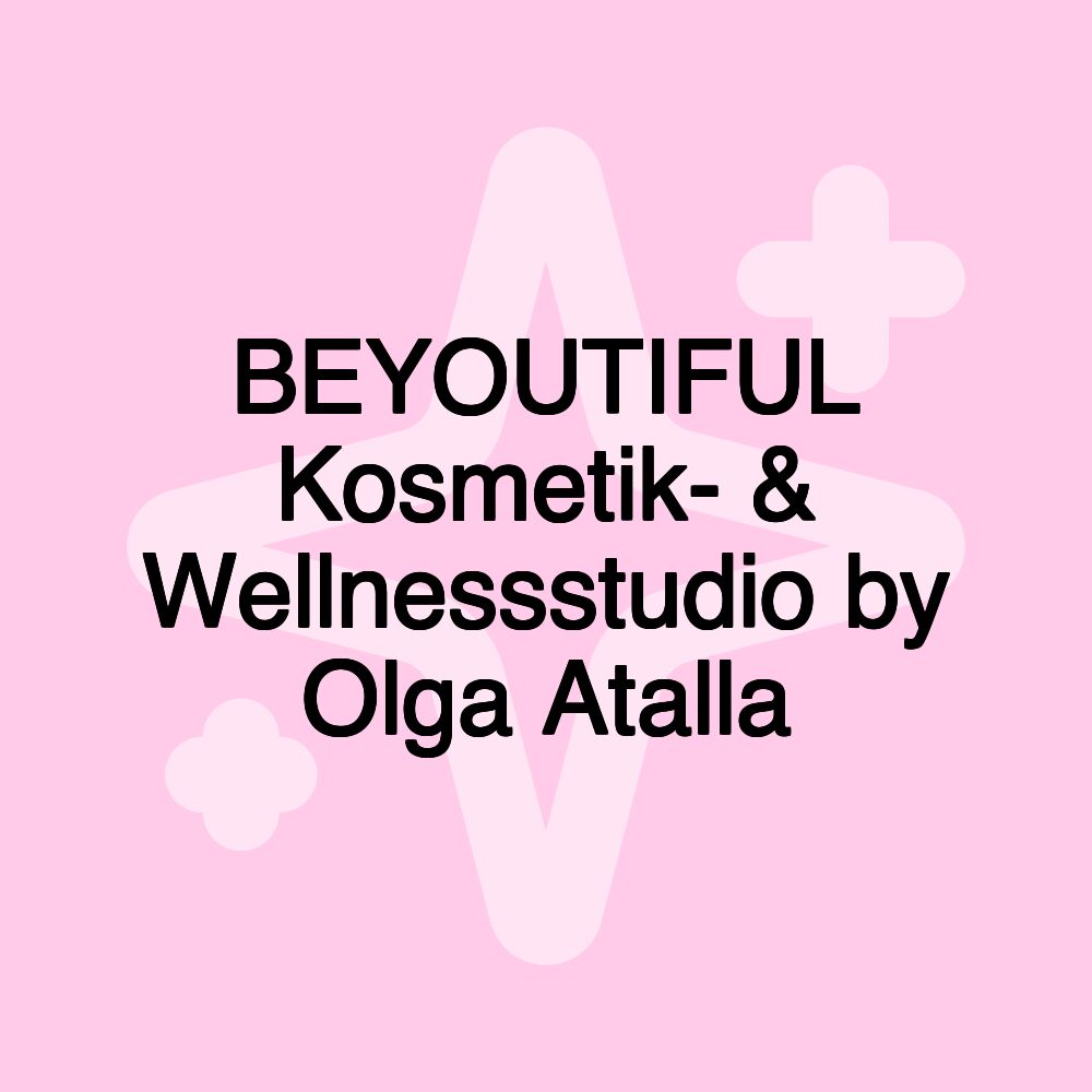 BEYOUTIFUL Kosmetik- & Wellnessstudio by Olga Atalla