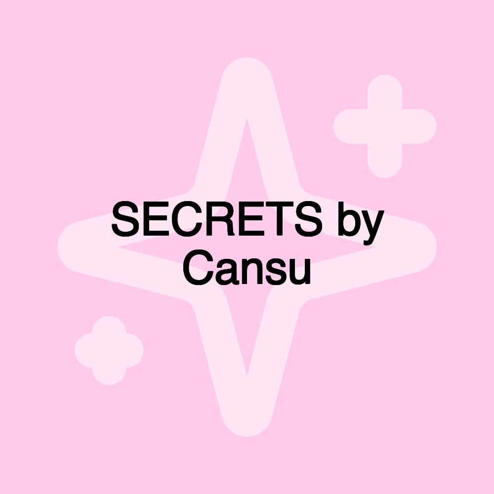 SECRETS by Cansu