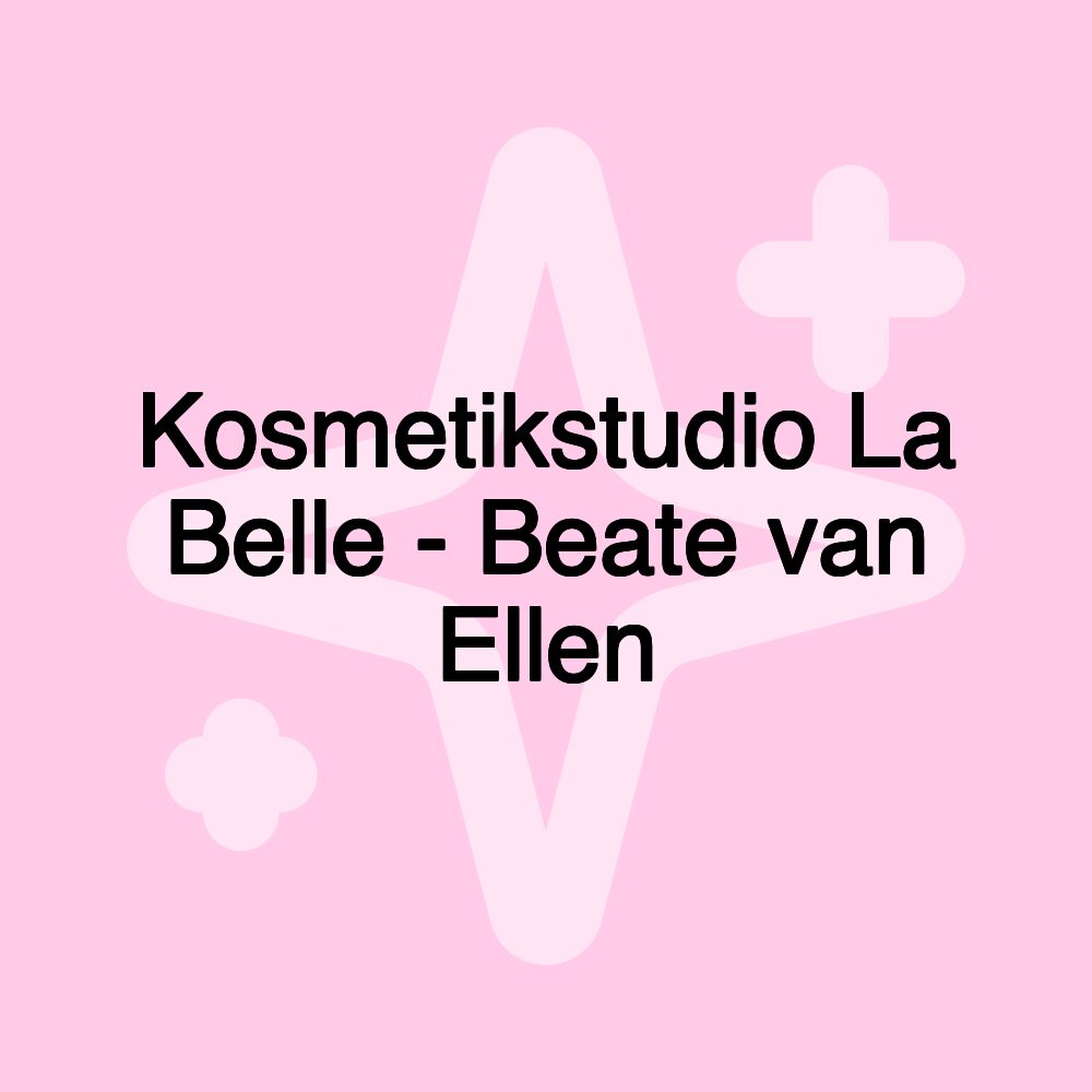 Kosmetikstudio La Belle - Beate van Ellen