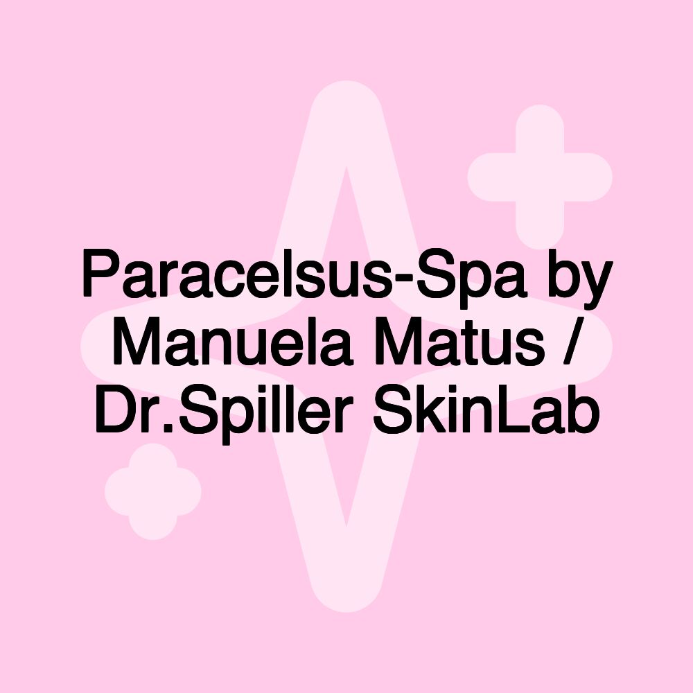 Paracelsus-Spa by Manuela Matus / Dr.Spiller SkinLab