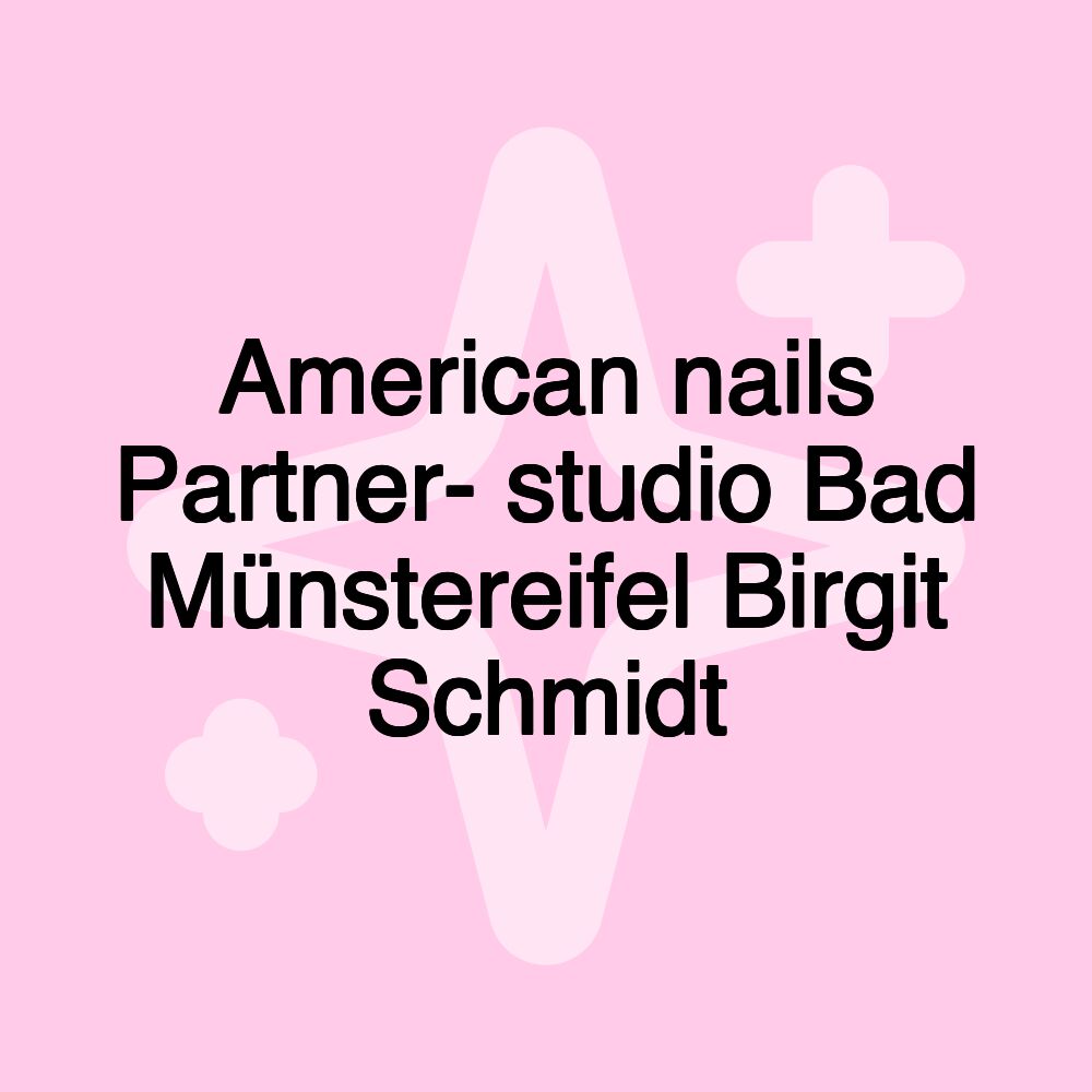 American nails Partner- studio Bad Münstereifel Birgit Schmidt