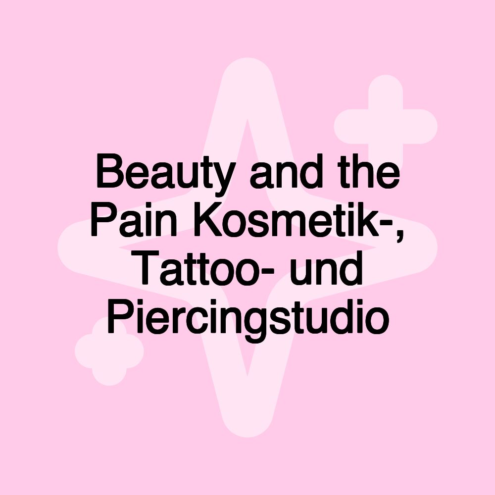 Beauty and the Pain Kosmetik-, Tattoo- und Piercingstudio