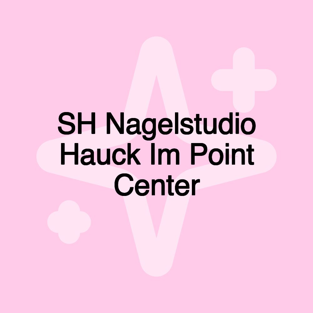 SH Nagelstudio Hauck Im Point Center