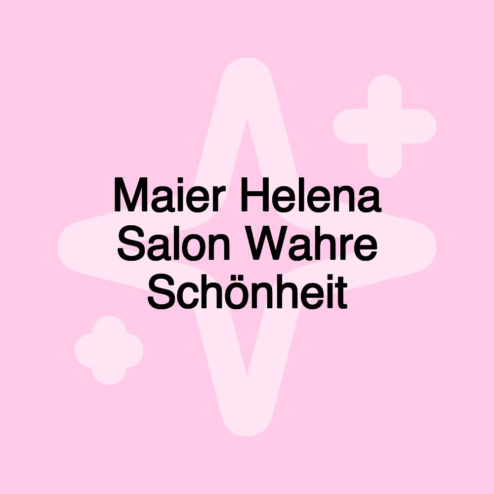 Maier Helena Salon Wahre Schönheit