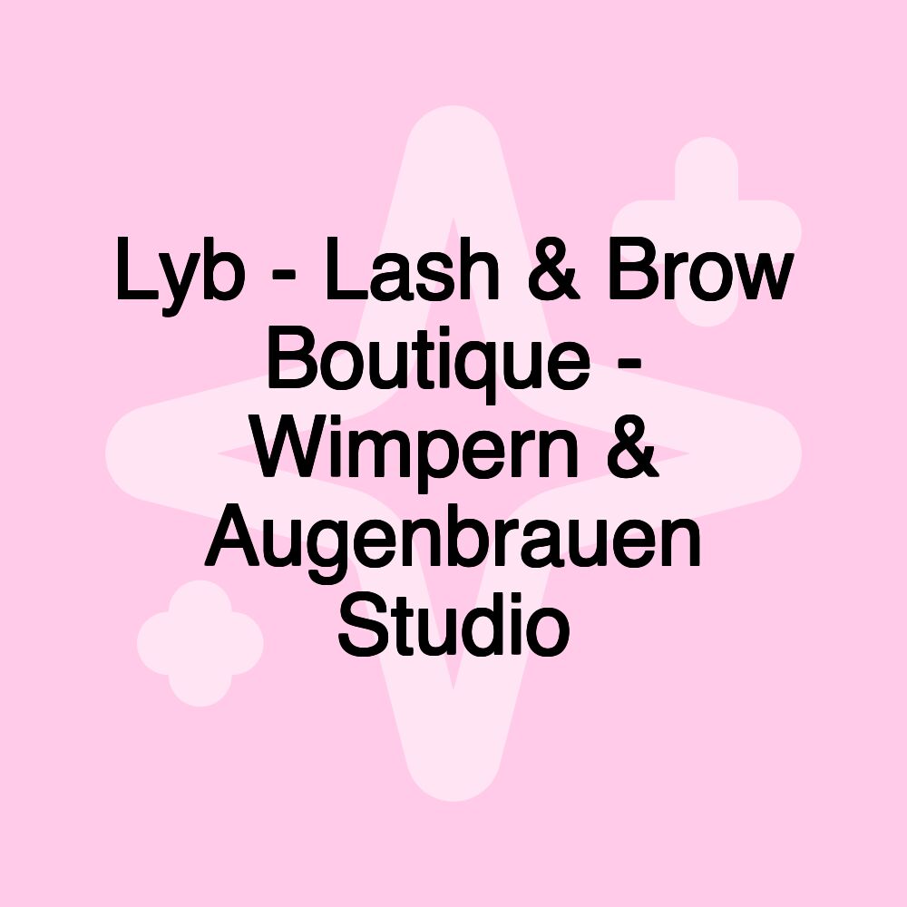 Lyb - Lash & Brow Boutique - Wimpern & Augenbrauen Studio