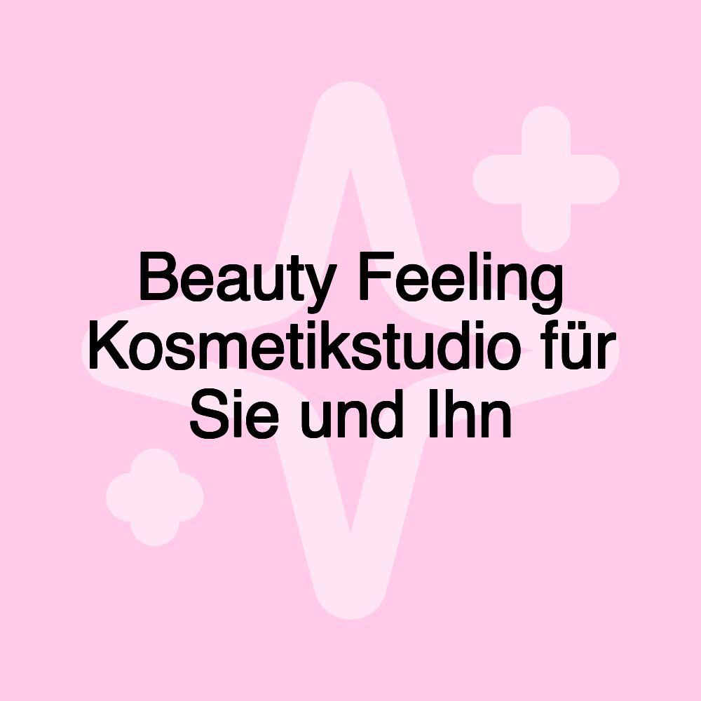 Beauty Feeling Kosmetikstudio für Sie und Ihn