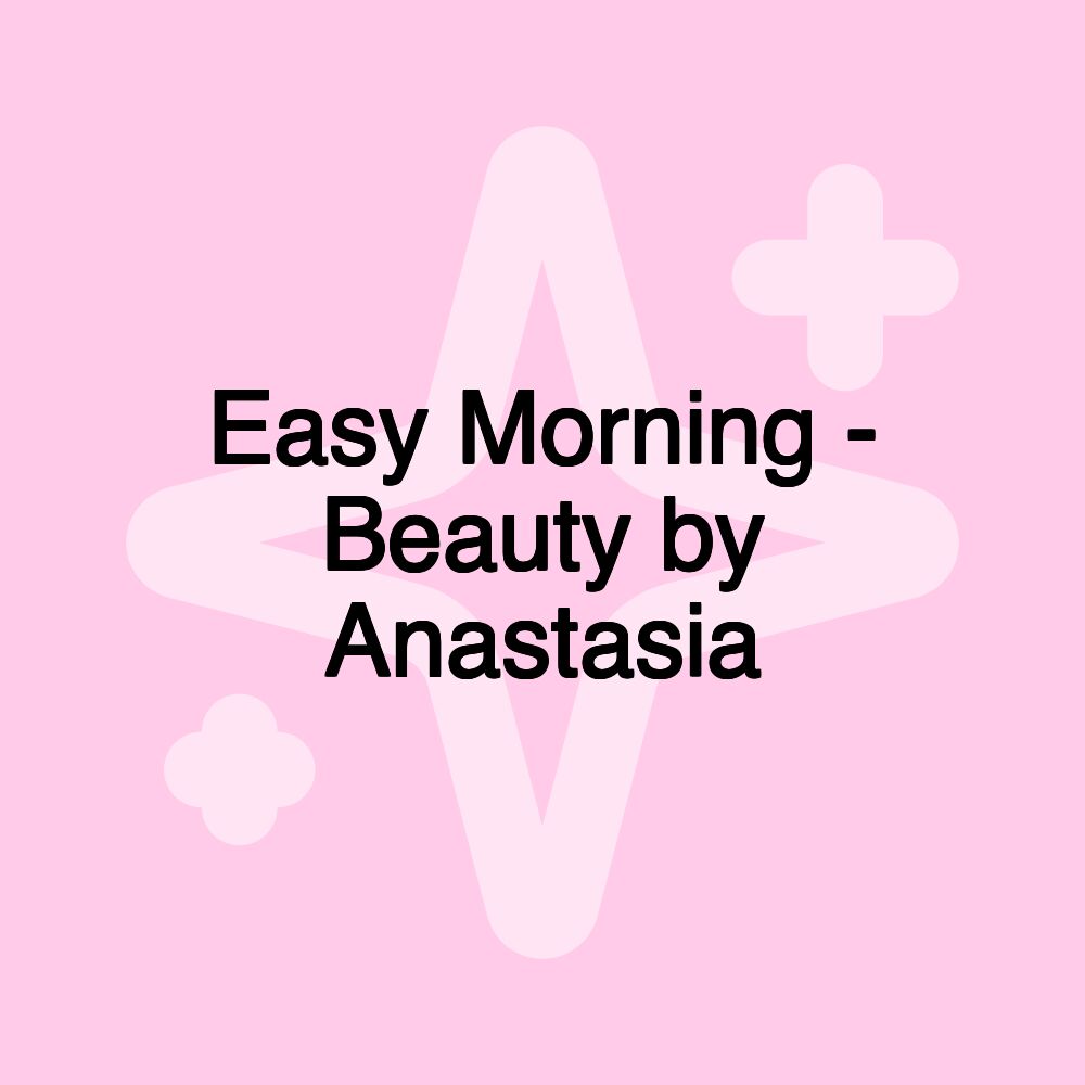 Easy Morning - Beauty by Anastasia