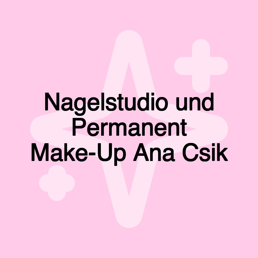 Nagelstudio und Permanent Make-Up Ana Csik