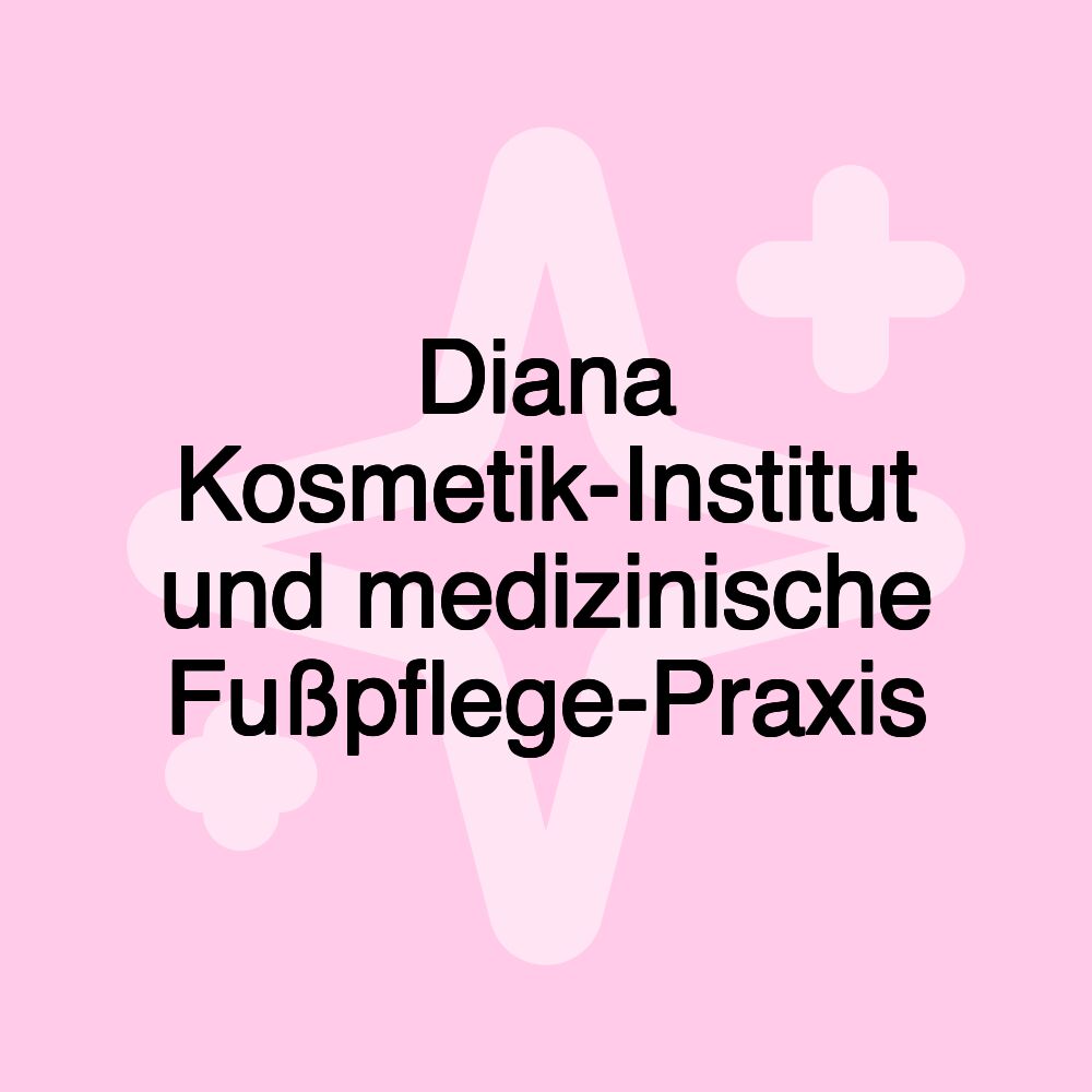 Diana Kosmetik-Institut und medizinische Fußpflege-Praxis