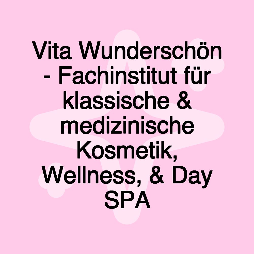 Vita Wunderschön - Fachinstitut für klassische & medizinische Kosmetik, Wellness, & Day SPA