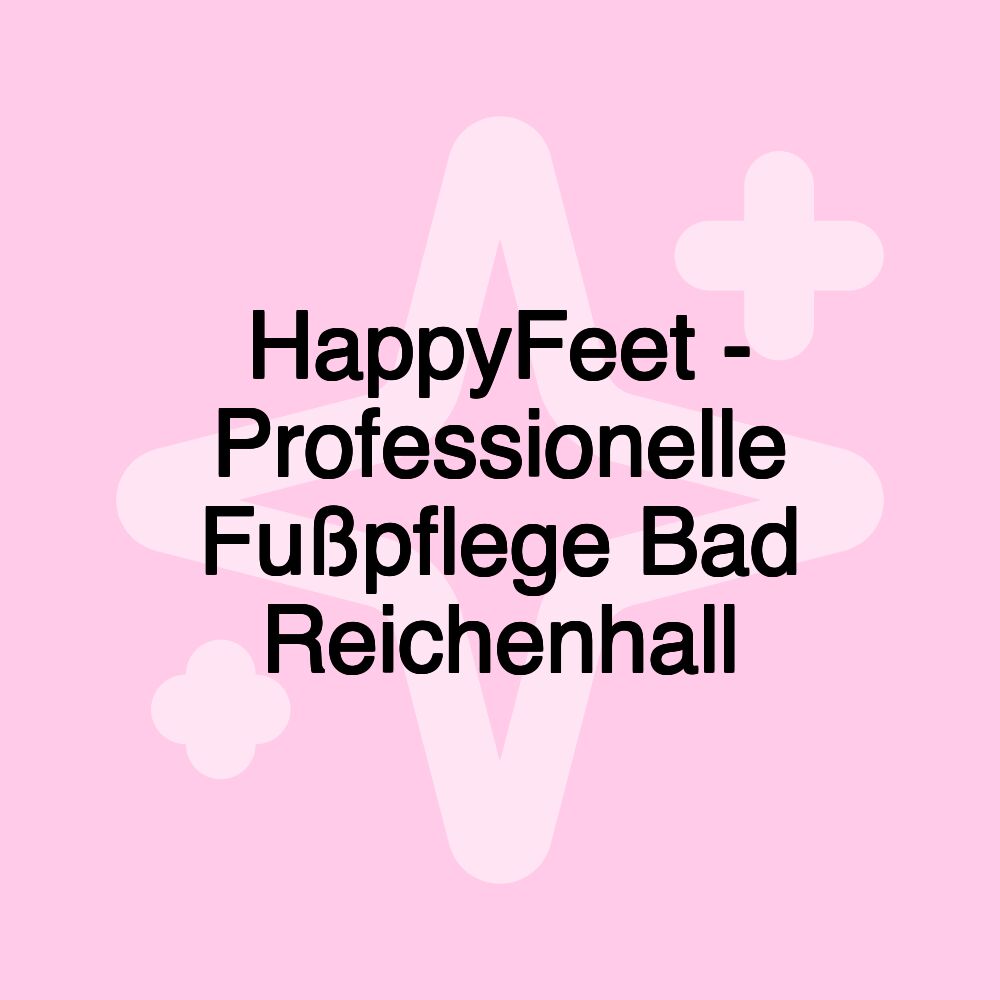 HappyFeet - Professionelle Fußpflege Bad Reichenhall