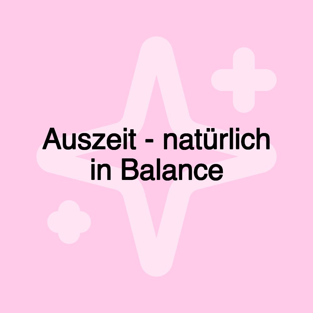 Auszeit - natürlich in Balance