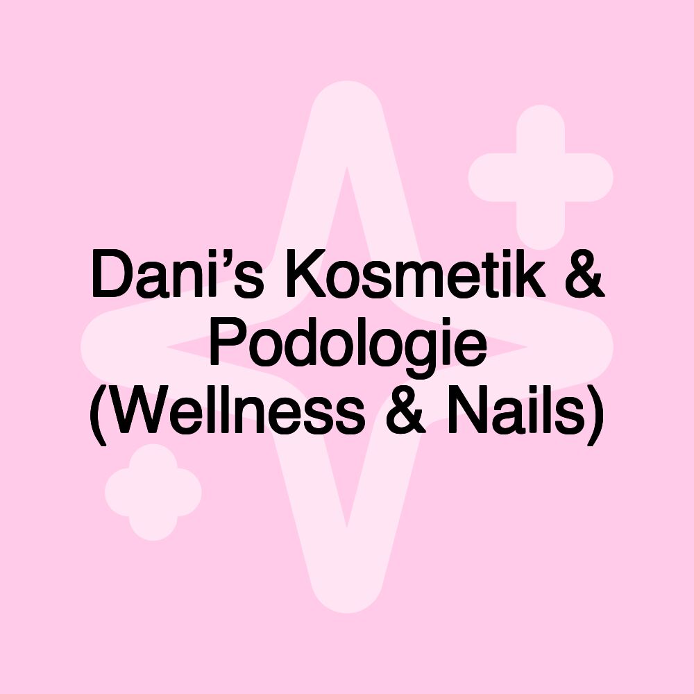 Dani’s Kosmetik & Podologie (Wellness & Nails)