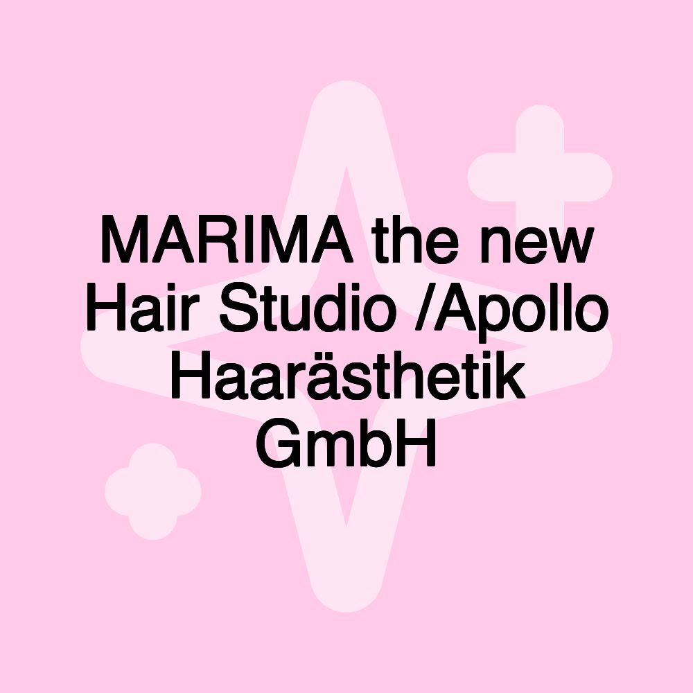 MARIMA the new Hair Studio /Apollo Haarästhetik GmbH