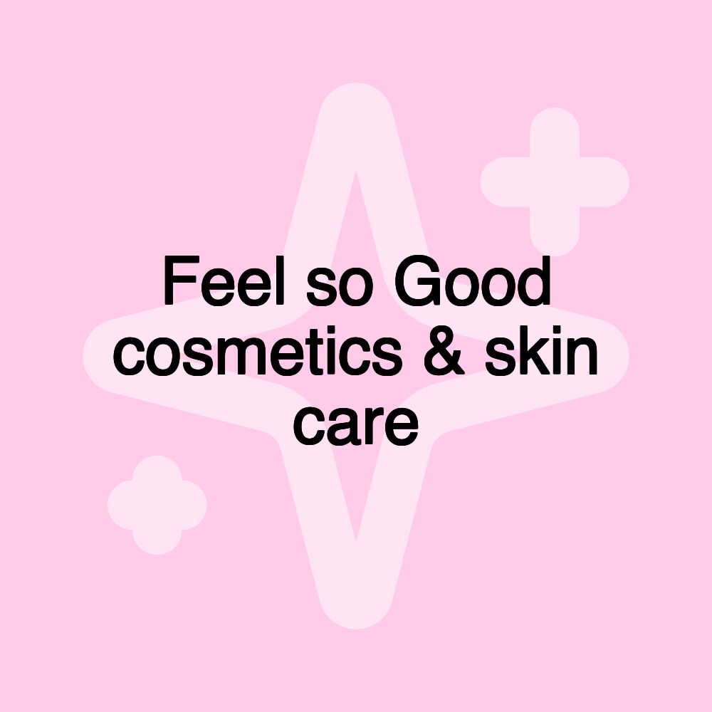 Feel so Good cosmetics & skin care