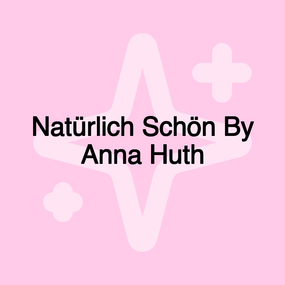 Natürlich Schön By Anna Huth