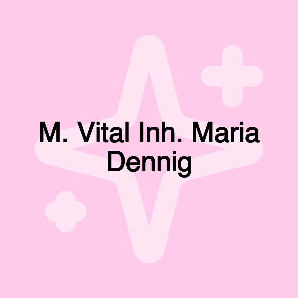 M. Vital Inh. Maria Dennig