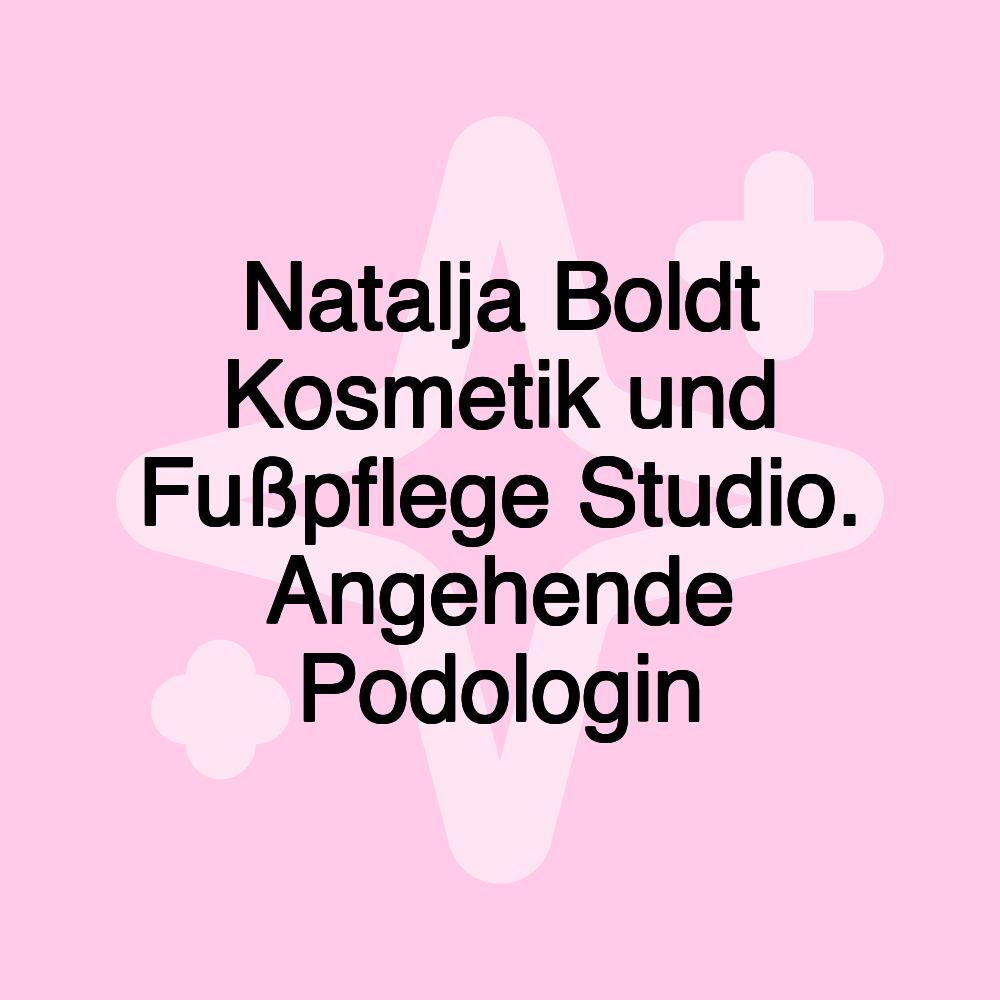 Natalja Boldt Kosmetik und Fußpflege Studio. Angehende Podologin