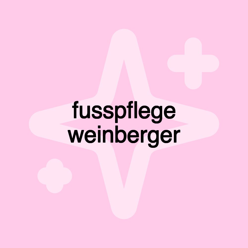 fusspflege weinberger