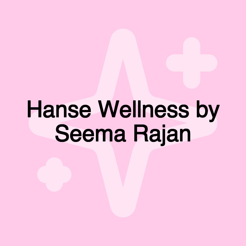 Hanse Wellness by Seema Rajan