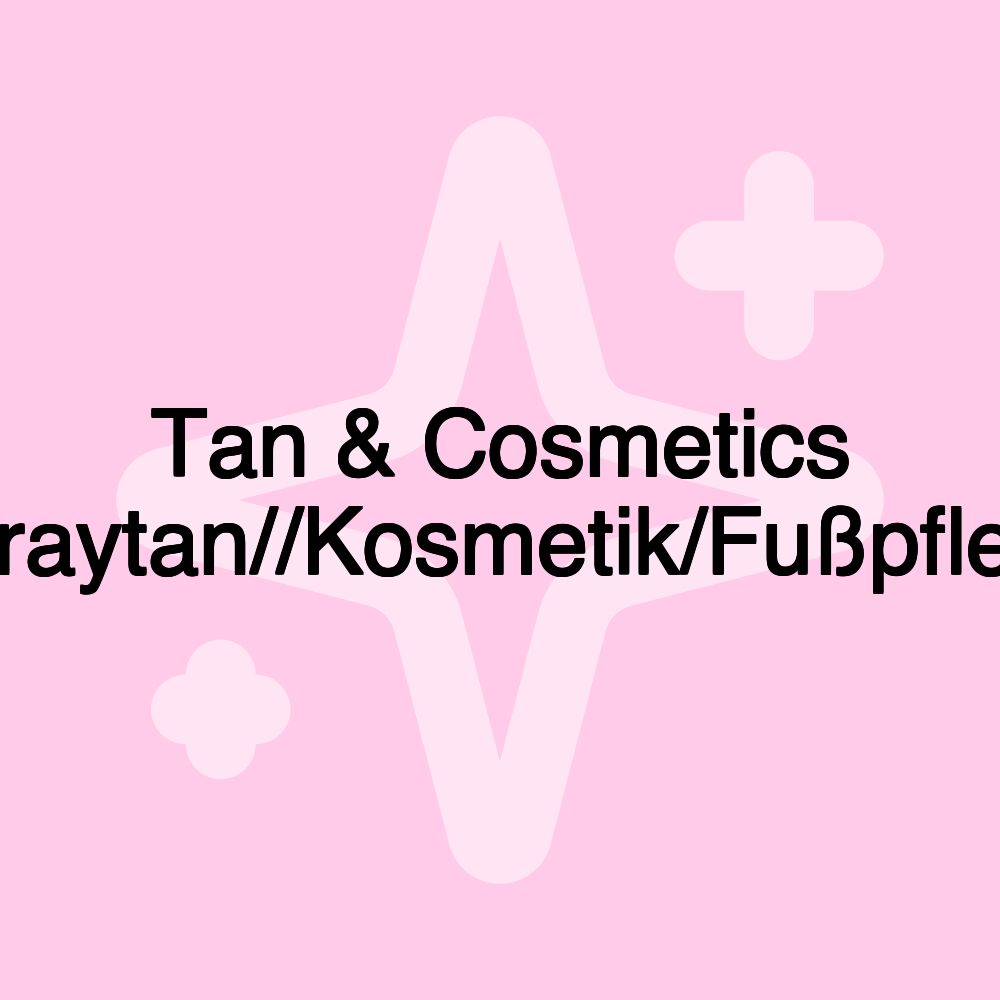 Tan & Cosmetics (Spraytan//Kosmetik/Fußpflege)