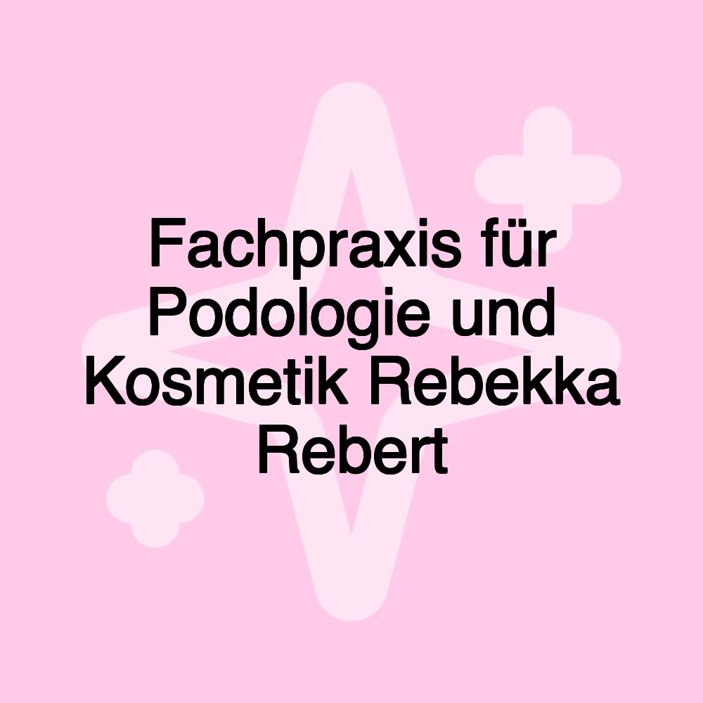 Fachpraxis für Podologie und Kosmetik Rebekka Rebert