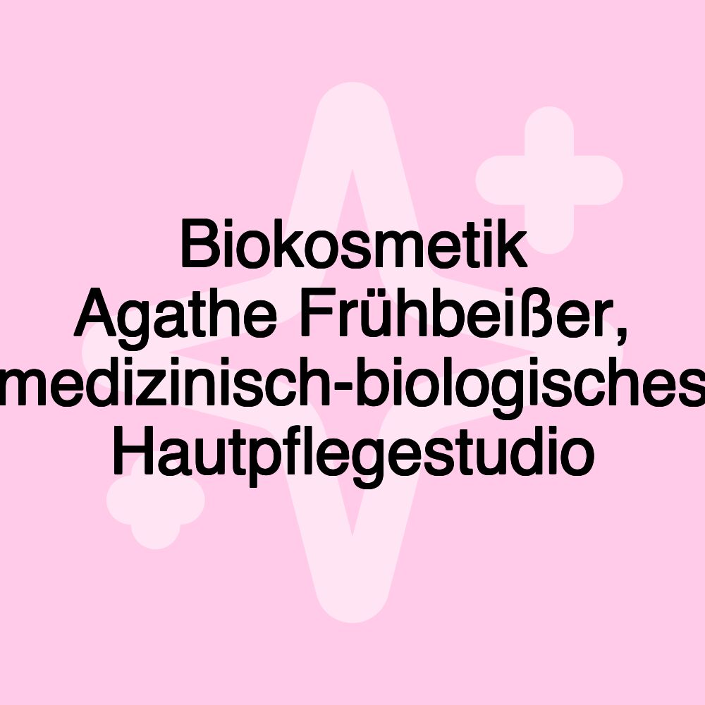 Biokosmetik Agathe Frühbeißer, medizinisch-biologisches Hautpflegestudio