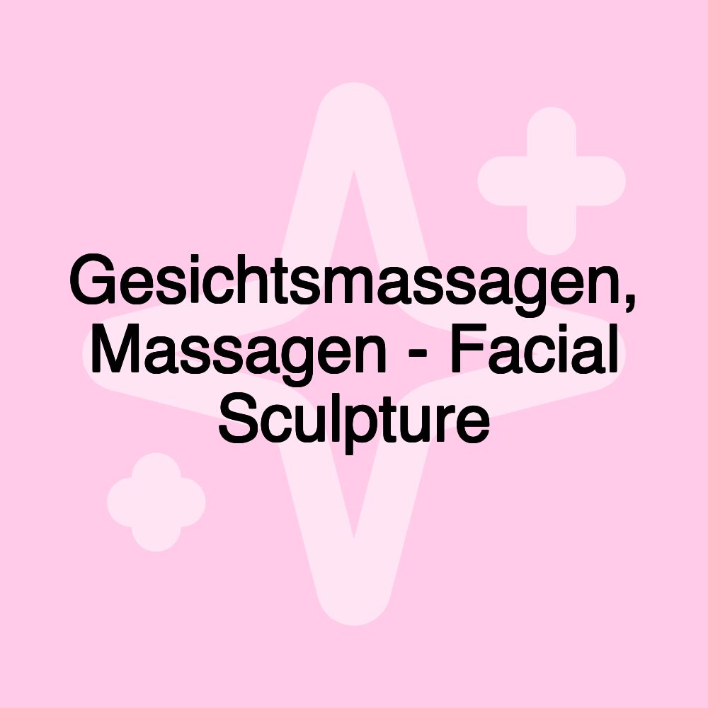 Gesichtsmassagen, Massagen - Facial Sculpture